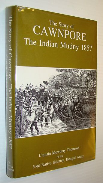 Image for The Story of Cawnpore: The Indian Mutiny 1857 The Story of Cawnpore: The Indian Mutiny 1857