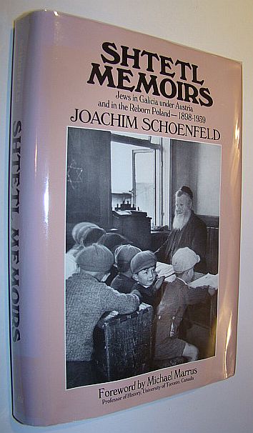 Shtetl Memoirs: Jewish Life in Galicia Under the Austro-Hungarian Empire and in the Reborn Poland, 1898-1939