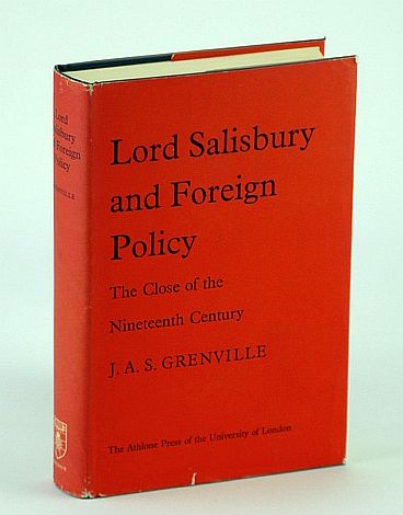 Lord Salisbury and Foreign Policy - The Close of the Nineteenth Century: University of London Historical Studies XIV (14)