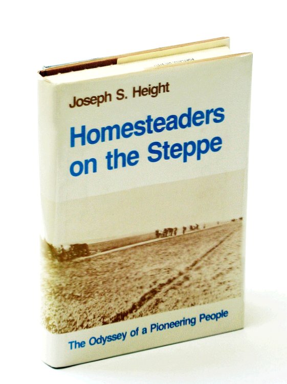 Homesteaders on the Steppe: Cultural History of the Evangelical-Lutheran Colonies in the Region of Odessa, 1804-1945: The Odyssey of a Pioneering People