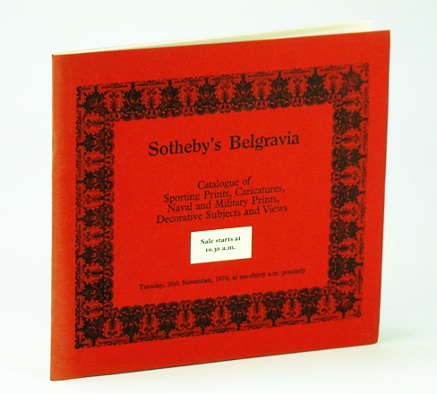 Sotheby's Belgravia: Catalogue of Sporting Prints, Caricatures, Naval and Military Prints, Decorative Subjects and Views, Tuesday, 26th November, 1974 (CHRISTINA)