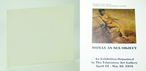 Woman as Sex Object: Catalogue for an Exhibition Organized By the Edmonton Art Gallery April 22 - May 23, 1976