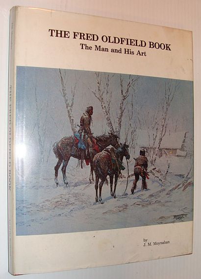 The Fred Oldfield Book: The Man and His Art - Signed By Fred Oldfield