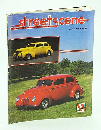 Streetscene (Street Scene) Magazine, July 1985 - Cover Photos of Bill Jones' 1939 Chevrolet and John Belford's 1940 Ford
