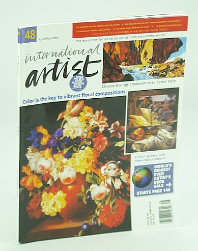 International Artist Magazine - The Magazine for Artists By Artists From Around the World, April (Apr.) / May 2006, #48: The Key to Vibrant Floral Compositions