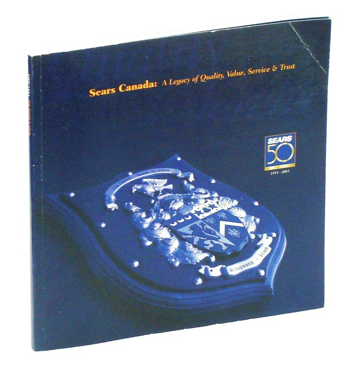 Image for Sears Canada: A Legacy of Quality, Value, Service and Trust - Fiftieth Anniversary 1953-2003 Sears Canada: A Legacy of Quality, Value, Service and Trust - Fiftieth Anniversary 1953-2003