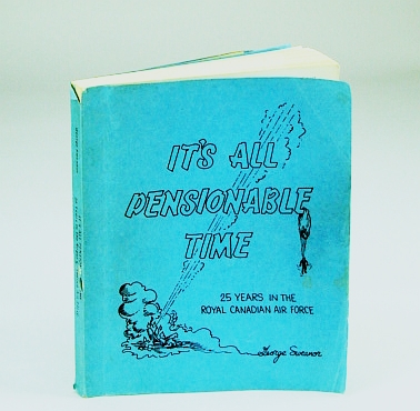 Image for It's All Pensionable Time: 25 (Twenty-Five) Years in the Royal Canadian Air Force (R.C.A.F.) It's All Pensionable Time: 25 (Twenty-Five) Years in the Royal Canadian Air Force (R.C.A.F.)