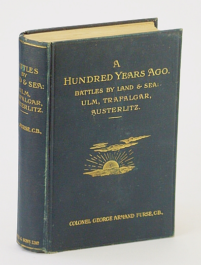 Image for A Hundred (100) Years Ago. Battles By Land and By Sea: Ulm, Trafalgar, Austerlitz A Hundred (100) Years Ago. Battles By Land and By Sea: Ulm, Trafalgar, Austerlitz