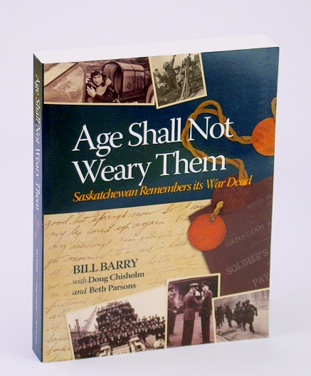 Age Shall Not Weary Them: Saskatchewan Remembers Its War Dead