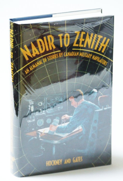 Image for Nadir to Zenith - An Almanac of Stories By Canadian Military Navigators Nadir to Zenith - An Almanac of Stories By Canadian Military Navigators