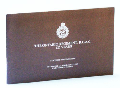 Image for The Ontario Regiment, R.C.A.C. 125 Years, 14 October - 9 December 1990: Exhibition Catalog The Ontario Regiment, R.C.A.C. 125 Years, 14 October - 9 December 1990: Exhibition Catalog