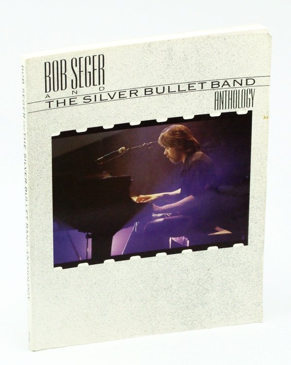 Bob Seger and the Silver Bullet Band Anthology: Songbook With Piano Sheet Music, Lyrics and Guitar Chords