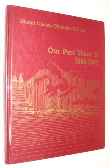 Our Past Years II (2) 1988-1993: History/Yearbooks of Mount Cheam Christian School, Chilliwack, British Columbia