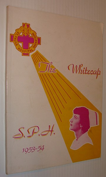 Image for The Whitecap 1953-54: Yearbook of S.P.H. - St. Paul's Hospital, Saskatoon, Saskatchewan The Whitecap 1953-54: Yearbook of S.P.H. - St. Paul's Hospital, Saskatoon, Saskatchewan