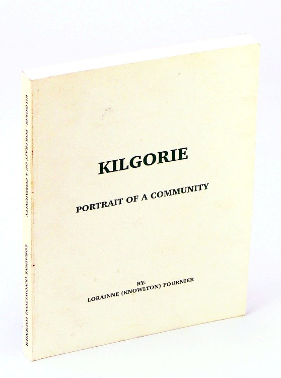 Kilgorie - Portrait of a Community [Ontario Local History / Genealogy]