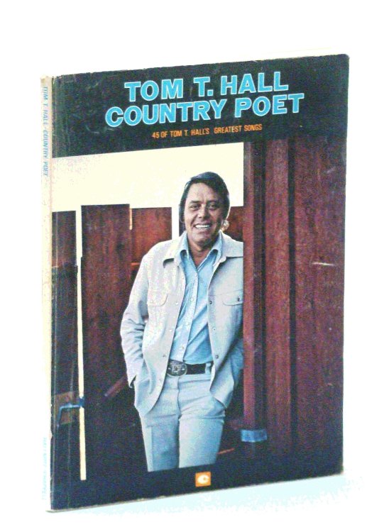 Tom T. Hall - Country Poet: 45 of Tom T. Hall's Greatest Songs, with Sheet Music for Piano and Voice with Guitar Chirds