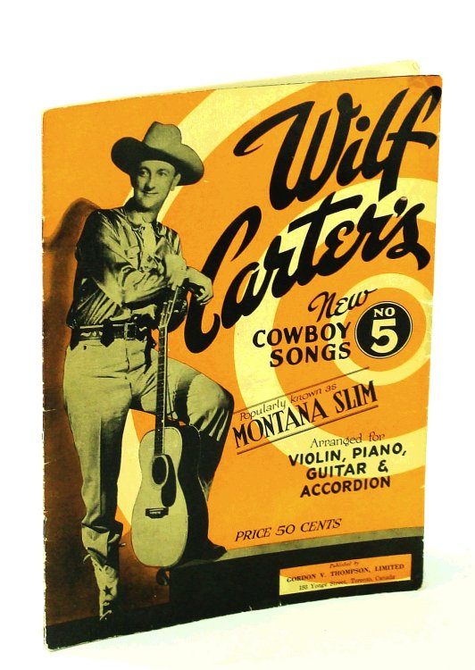 Wilf Carter's New Cowboy Songs No. 5 [Five]: Sheet Music Arranged for Violin, Piano, Guitar and Accordion, with Lyrics