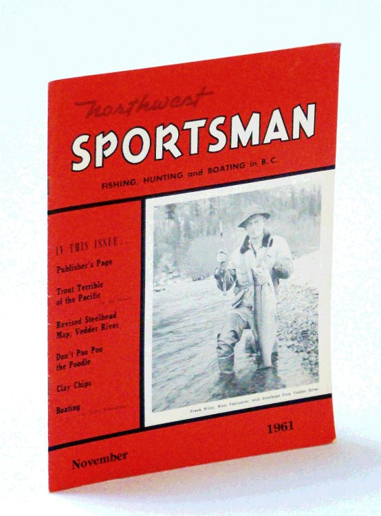 Northwest Sportsman Magazine - Fishing, Hunting and Boating, November [Nov.] 1961 - Cover Photo of Frank Wiley of West Vancouver Holding a Vedder River Steelhead