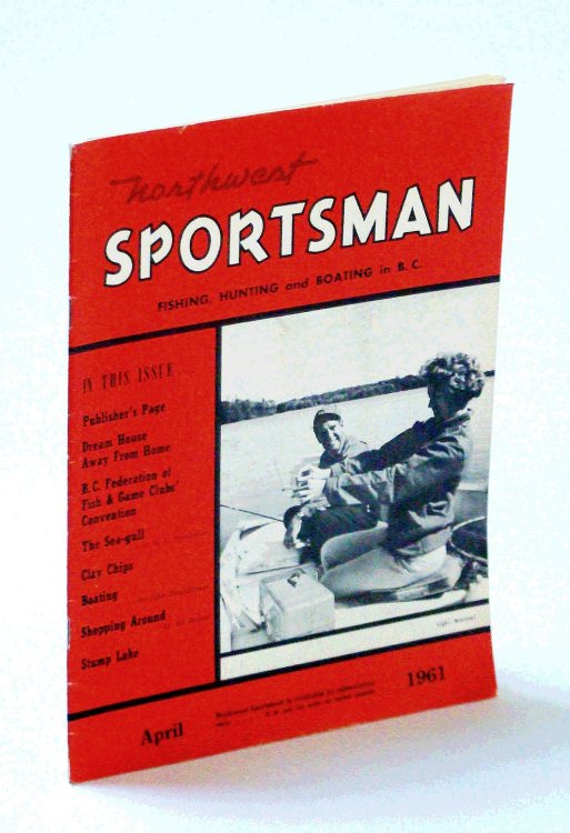 Northwest Sportsman Magazine - Fishing, Hunting and Boating in B.C., April [Apr.] 1961 - B.C. Federation of Fish & Game Clubs' Convention