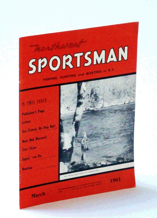 Northwest Sportsman Magazine - Fishing, Hunting and Boating in B.C., March [Mar.] 1961 - Cover Photo of Lovely Maxine Egan Fishing the Campbell River / Meet Bob Maxwell