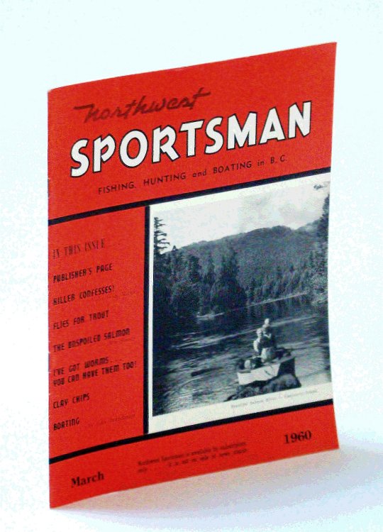 Northwest Sportsman Magazine - Fishing, Hunting and Boating in B.C., March [Mar.] 1960 - The Unspoiled Salmon