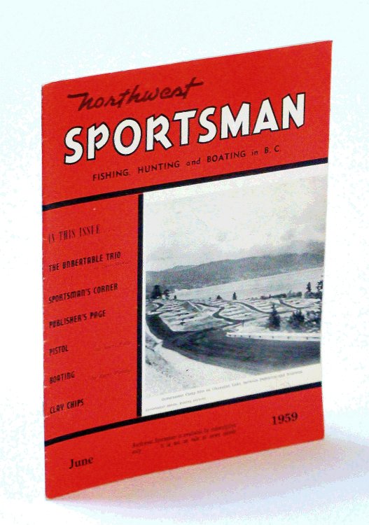 Northwest Sportsman Magazine - Fishing, Hunting and Boating in B.C., June 1959 - The Shuswap-Mara-Mabel Lakes Area / Longest Outboard Cruise