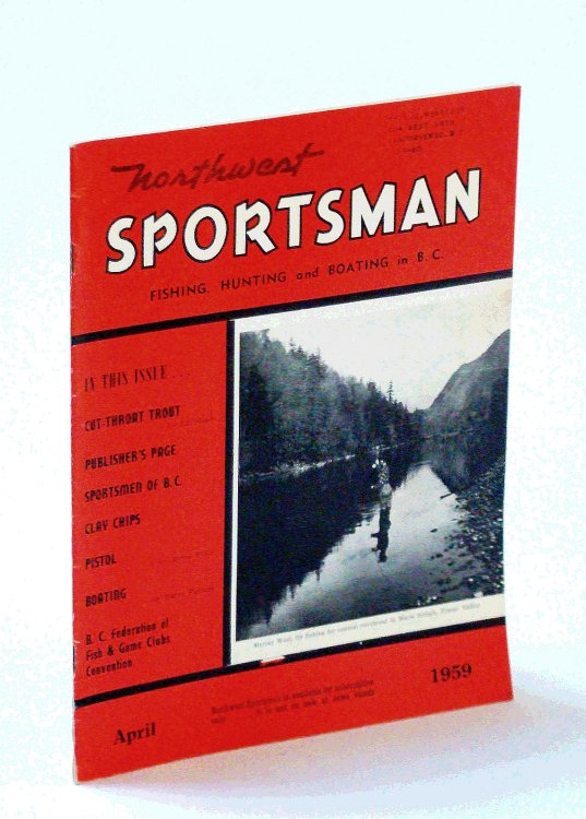 Northwest Sportsman Magazine - Fishing, Hunting and Boating in B.C., April [Apr.] 1959 - Cover Photo of Murray West Fly Fishing for Cut-Throat in Maria Slough / Bert Palmer