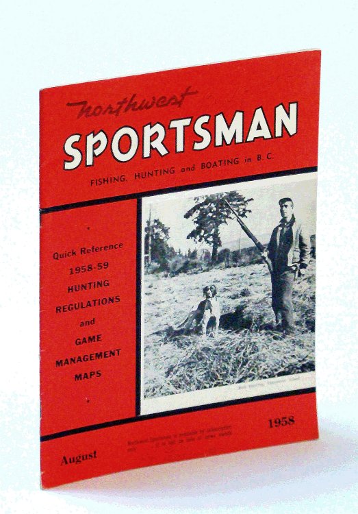 Northwest Sportsman Magazine - Fishing, Hunting and Boating in B.C., August [Aug.] 1958 - 1958-59 Hunting Regulations and Game Management Maps (Quick Reference)