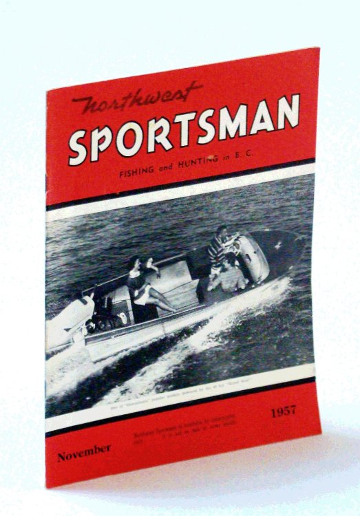 Northwest Sportsman Magazine - Fishing, Hunting and Boating in B.C., November [Nov.] 1957 - Steelhead Report By George Dibble
