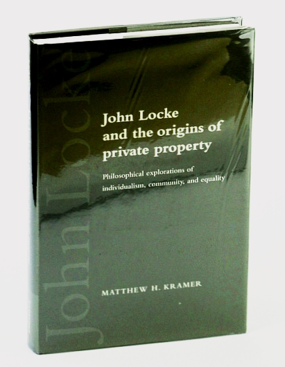 John Locke and the Origins of Private Property: Philosophical Explorations of Individualism, Community, and Equality