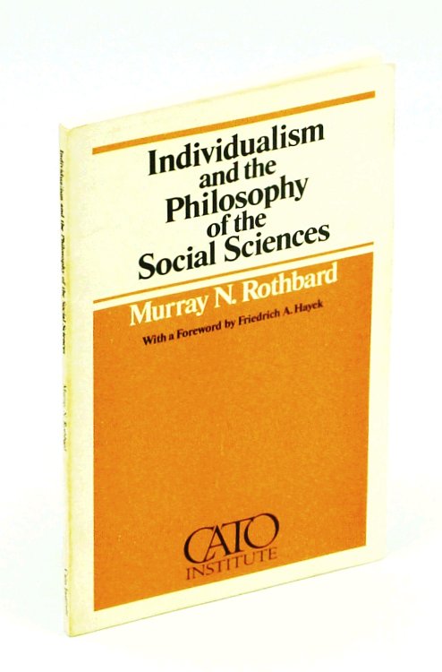 Individualism and the Philosophy of the Social Sciences CATO Paper No. 4