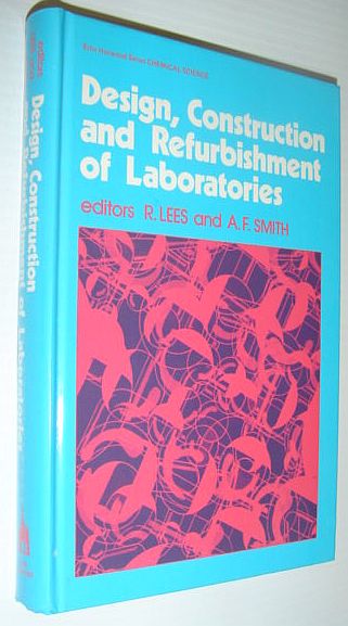 Design, Construction and Refurbishment of Laboratories - Ellis Horwood Chemical Science Series