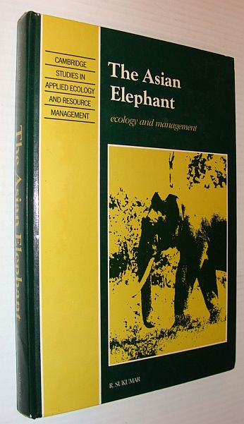 The Asian Elephant - Ecology and Management: Cambridge Studies in Applied Ecology and Resource Management