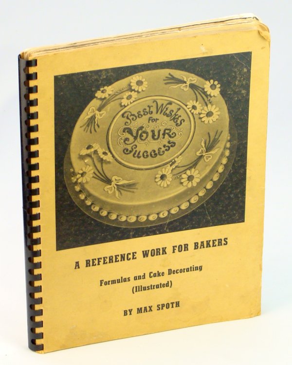 A Practical Reference Work For Bakers - Baking Formulas & Cake Decorating (Illustrated)