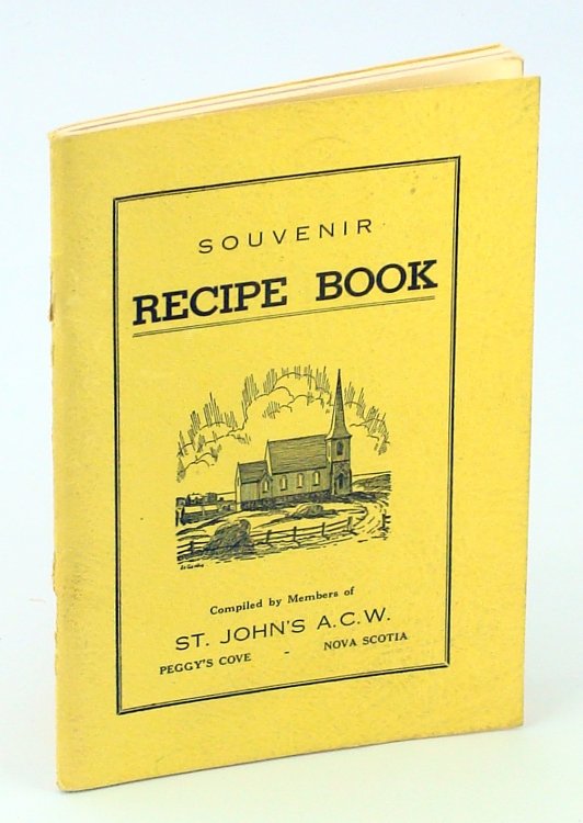 Image for Souvenir Recipe Book Compiled By Members of St. John's A.C.W., Peggy's Cove, Nova Scotia Souvenir Recipe Book Compiled By Members of St. John's A.C.W., Peggy's Cove, Nova Scotia