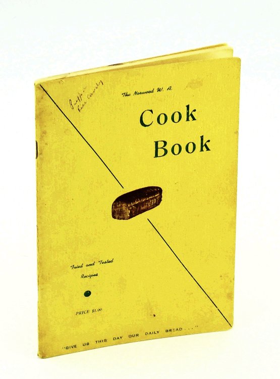 The Norwood [Saskatchewan] W. A. Cook Book [Cookbook]: Tried and Tested Recipes