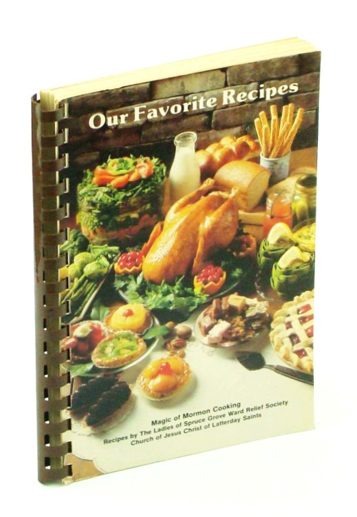 Our Favorite Recipes: Magic of Mormon Cooking - Recipes by the Ladies of Spruce Grove Ward Relief Society, Church of Jesus Christ of Latterday Saints [Spruce Grove Alberta]