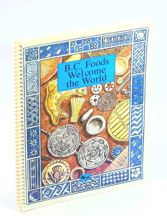 B. C. [British Columbia] Foods Welcome the World [Cookbook]