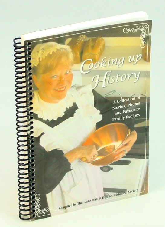 Cooking Up History - A Collection of Stories, Photos and Favourite Family Recipes [Ladysmith, B.C.]