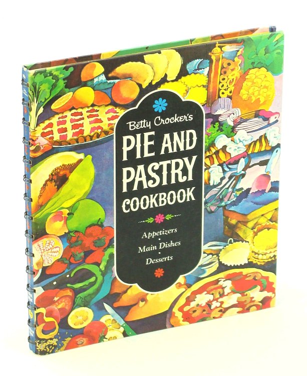 Betty Crocker's Pie and Pastry Cookbook - Appetizers, Main Dishes, Desserts