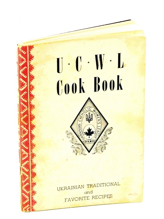 U. C. W. L. [Ukrainian Catholic Women's League] Cook Book [Cookbook] - A Book of Tested Recipes / Ukrainian Traditional And Favorite Recipes