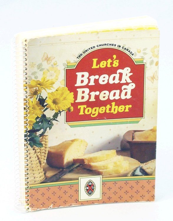 Let's Break Bread Together - The United Churches in Canada [Cookbook]