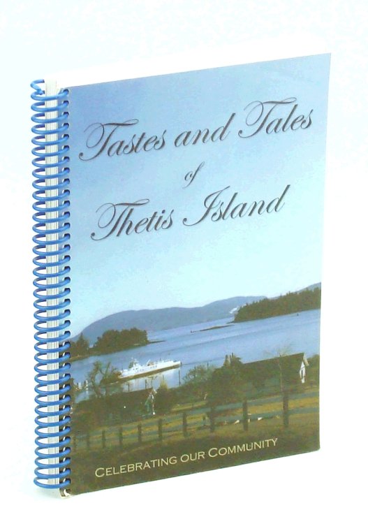 Tastes and Tales of Thetis Island - Celebrating Our Community [British Columbia Cookbook]
