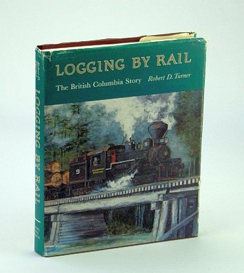 Image for Logging by Rail: The British Columbia Story Logging by Rail: The British Columbia Story