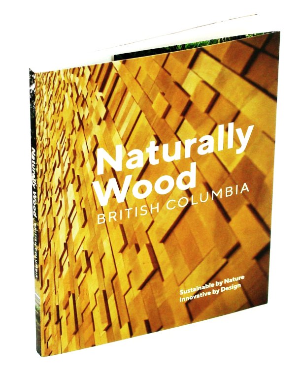 Naturally Wood - British Columbia Sustainable by Nature, Innovative by Design