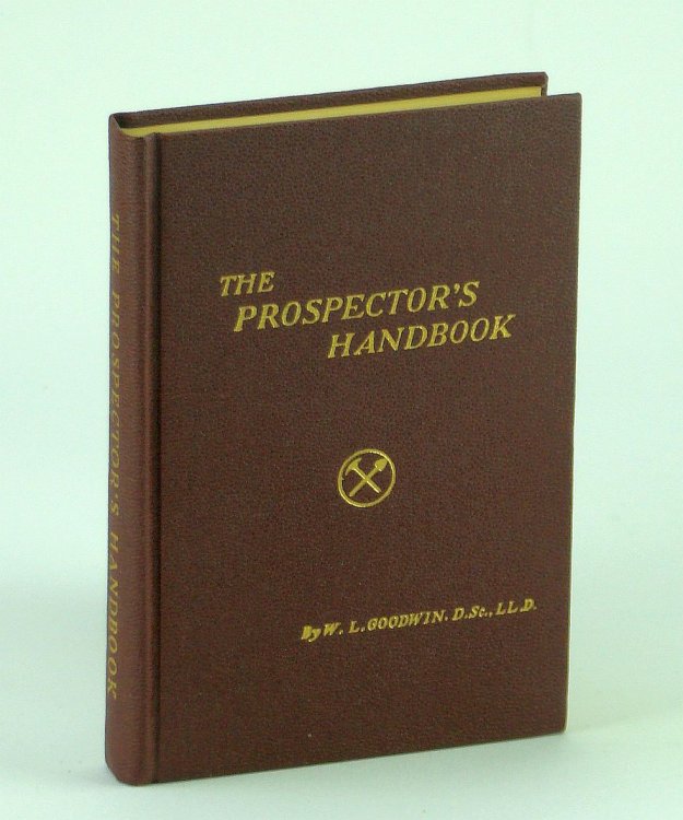 The Prospector's Handbook / A Handbook of Prospecting - Prepared for the Instruction and Guidance of All Prospectors with Special Reference to the Needs of Those Prospecting in Canada