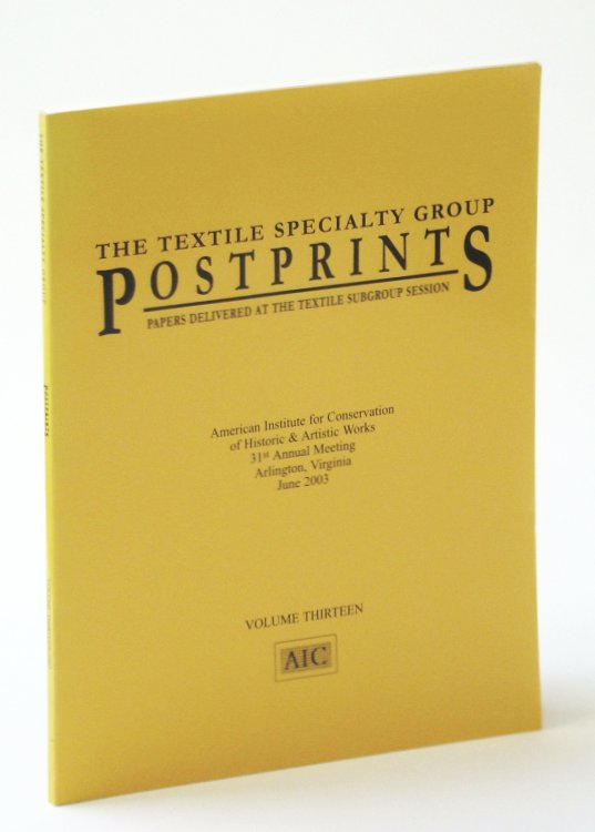 Image for American Institute for Conservation of Historic & Artistic Works, 31st Annual Meeting, Arlington, Virginia, June 2001 - Volume Thirteen (13) - Papers Delivered at the Textile Subgroup Session American Institute for Conservation of Historic & Artistic Works, 31st Annual Meeting, Arlington, Virginia, June 2001 - Volume Thirteen (13) - Papers Delivered at the Textile Subgroup Session
