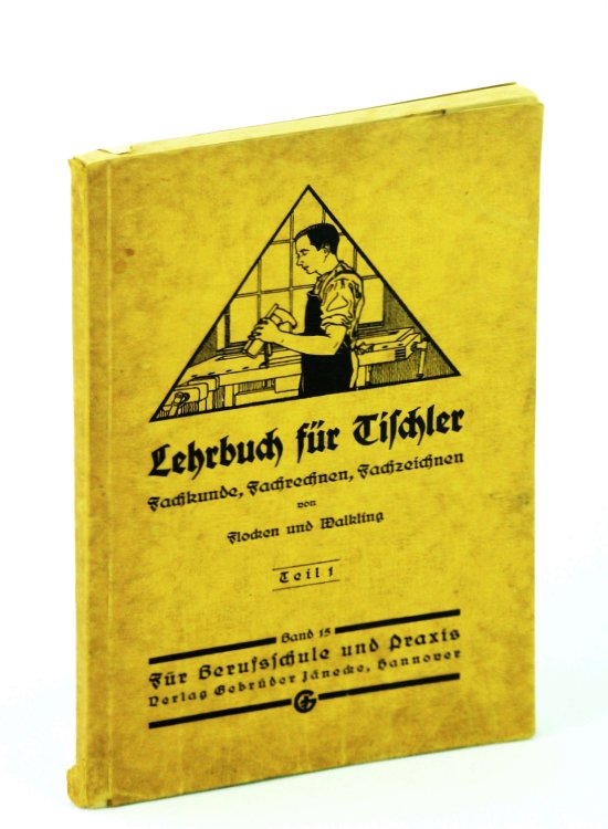 Lehrbuch Fur Tischler. Fachkunde, Fachrechnen, Fachzeichnen - Teil 1, Band 15