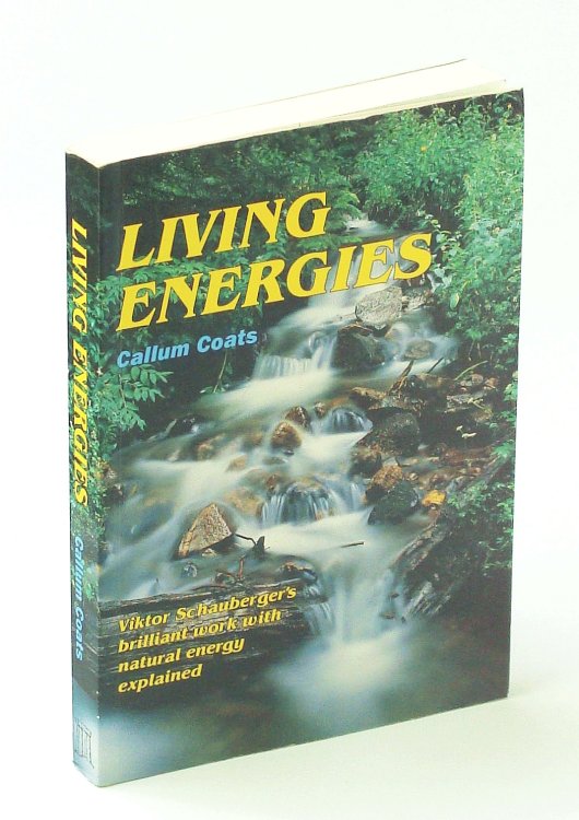 Living Energies : An Exposition of Concepts Related to the Theories of Viktor Schauberger