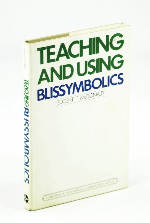 Teaching and Using Blissymbolics - Written for Use By Instructors of Communicatively Impaired Persons